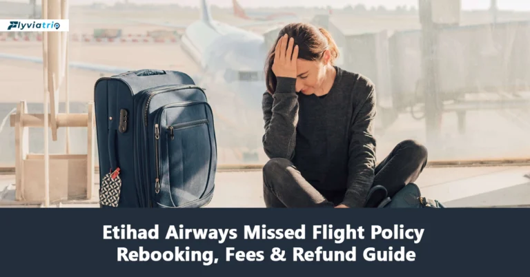 Etihad Airways Missed Flight Policy, Fees & Rebooking Guide