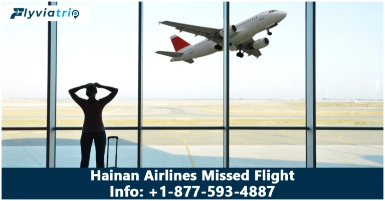 Hainan Airlines Missed Flight – Rules & What to Do